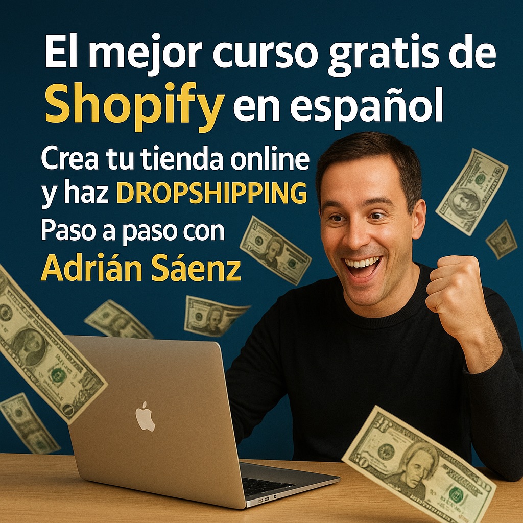 El mejor curso Shopify gratis en español: crea tu tienda online y haz dropshipping paso a paso con Adrián Sáenz
